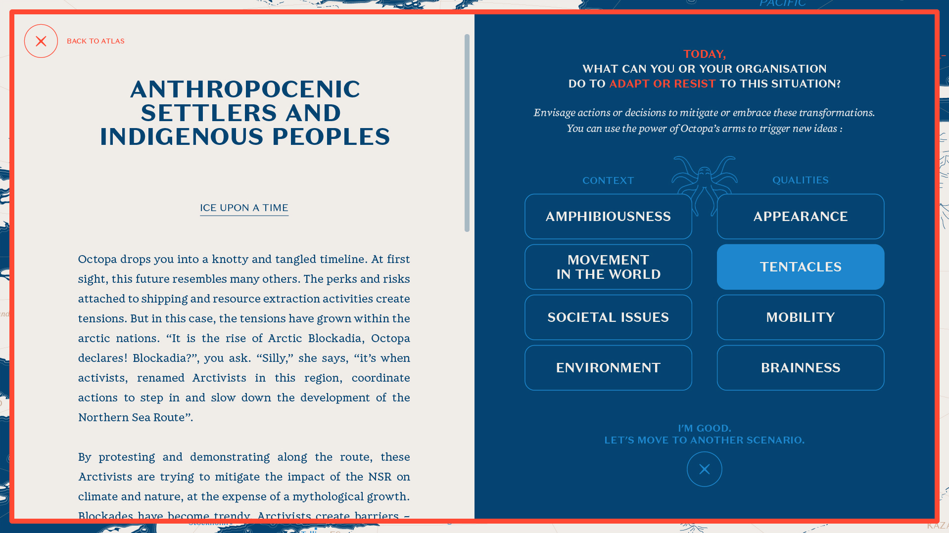 Seconde capture d'écran de l'outil "Octopatlas". L'utilisateur a accédé à une courte histoire titrée "Anthropocenic Settlers and Indigenous Peoples". A droite de ce texte est présentée une invitation à réfléchir à cette histoire, comment s'adapter ou résister à la situation présentée, sous l'angle de l'un des termes présents sur les tentacules d'Octopa.